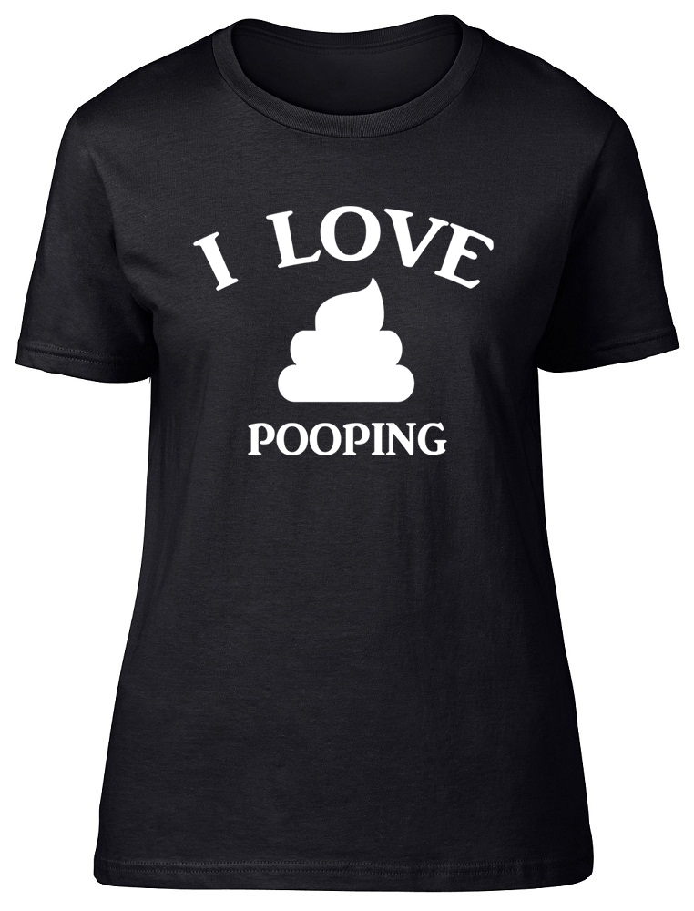 I Love Pooping Funny Womens Ladies T-Shirt Poop Fart Novelty Birthday ...