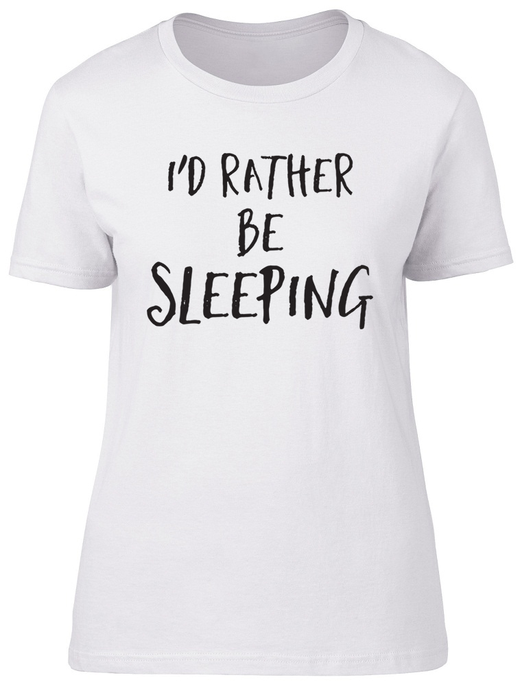 Id Rather be Sleeping Womens Ladies T-Shirt Sleep Lazy Funny Birthday ...