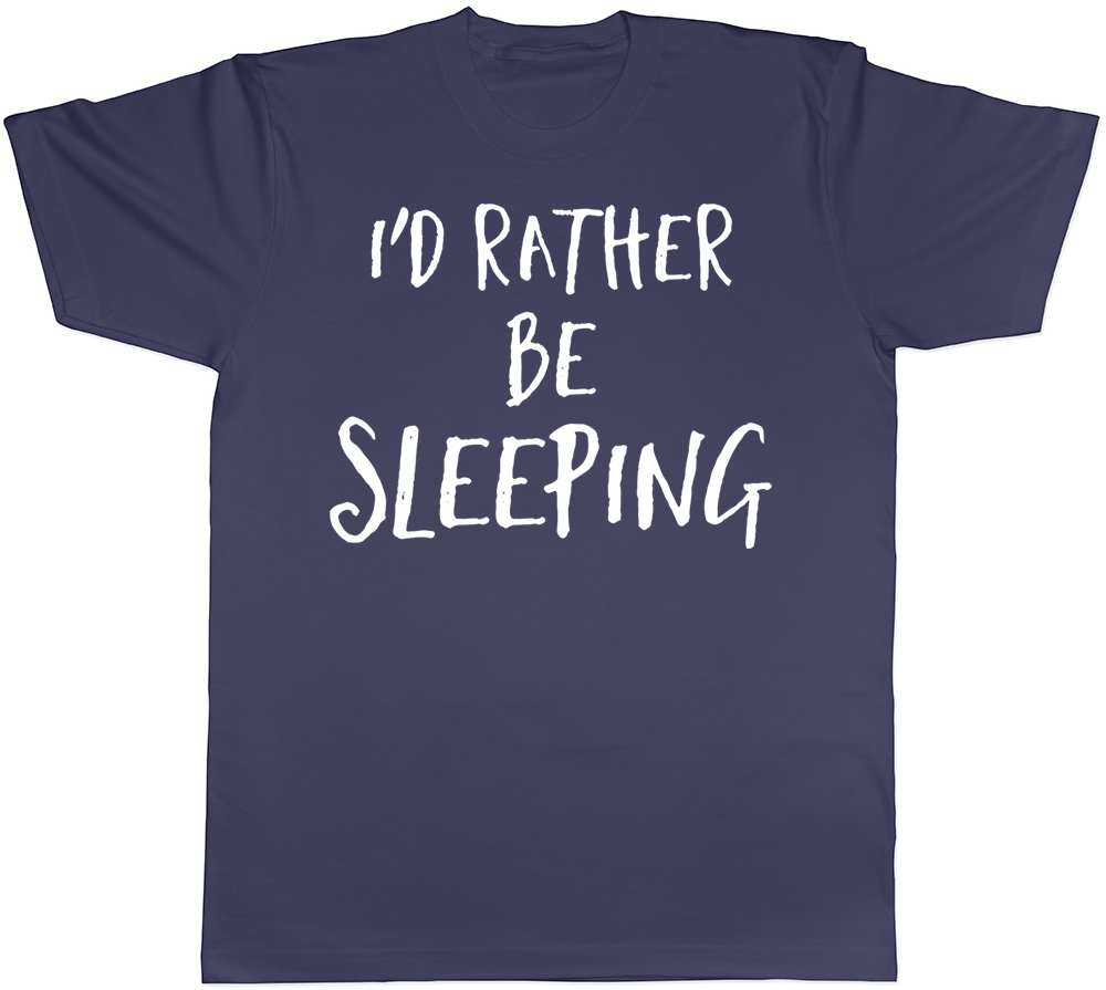 Id Rather Be Sleeping Mens T-Shirt Sleep Lazy Tired Funny Slogan Gift ...