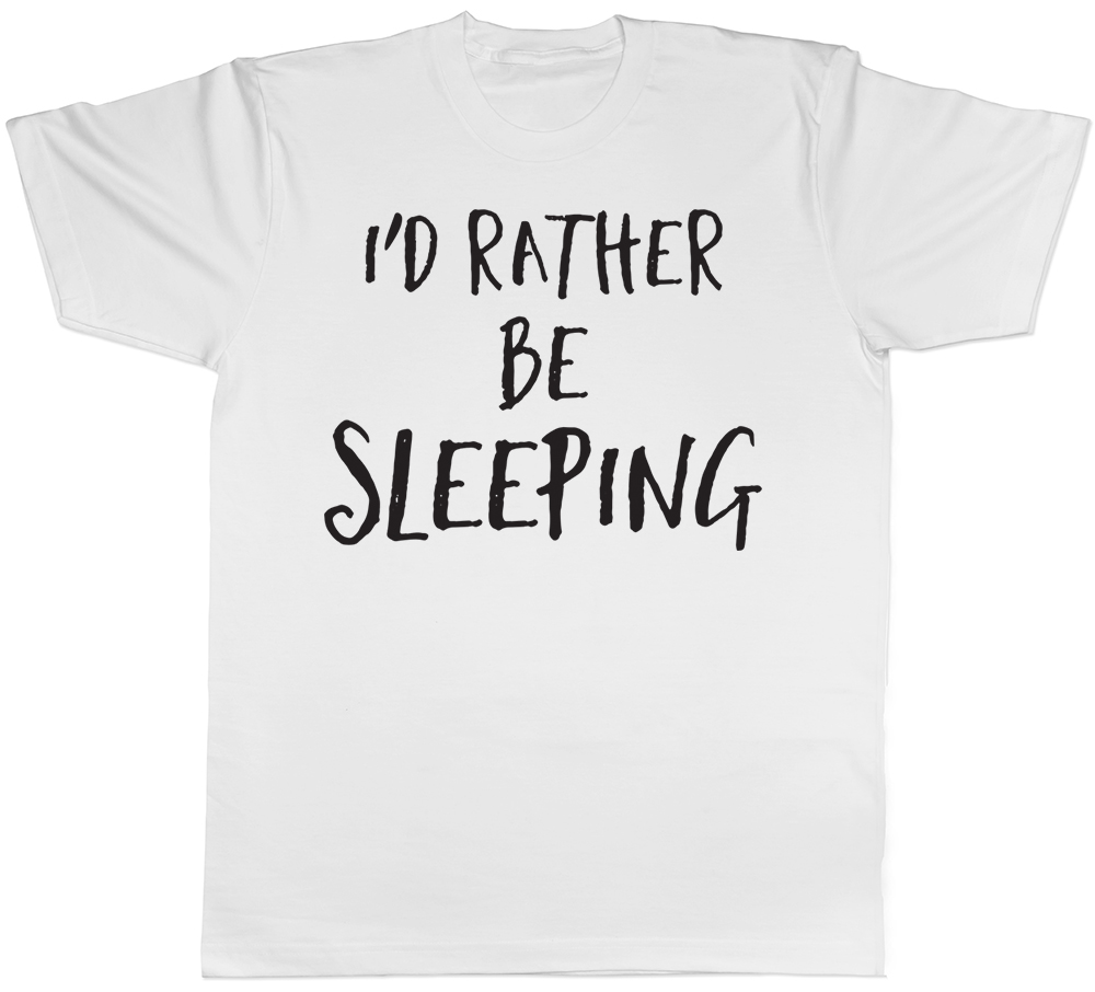 Id Rather Be Sleeping Mens T-Shirt Sleep Lazy Tired Funny Slogan Gift ...