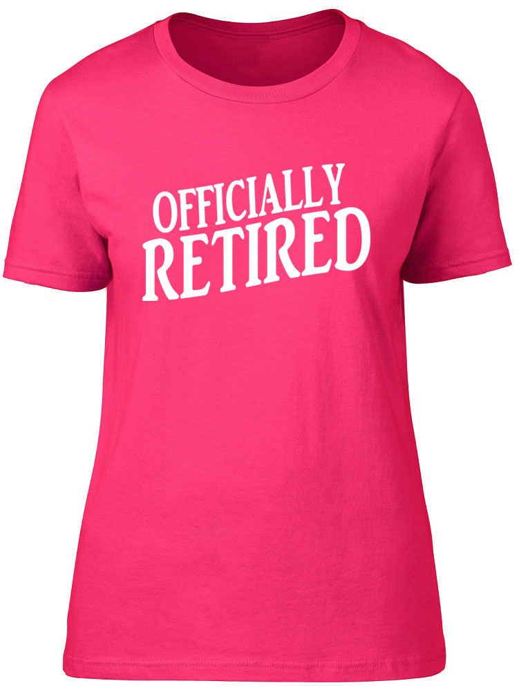 Officially Retired Womens Ladies Leaving Do Retirement Gift Tee T-Shirt ...