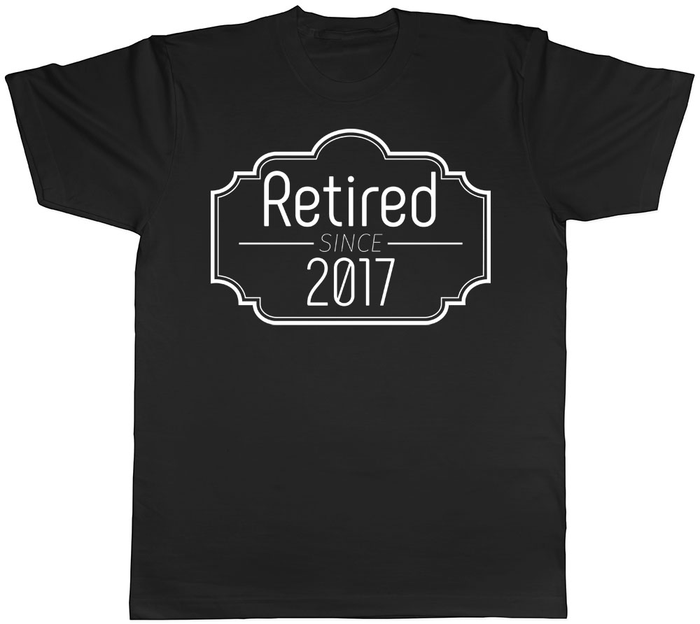 Retired Since 2017 Mens Work Leaving Retirement T-Shirt Tee | eBay