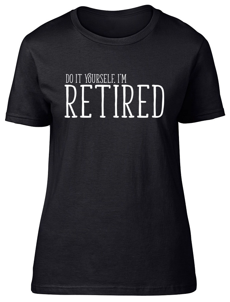 Do It Yourself I'm Retired Womens Ladies Retirement Leaving Do Tee T ...