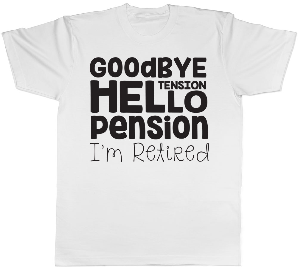 Goodbye Tension Hello Pension I'm Retired Mens Funny Retiremen Leaving ...