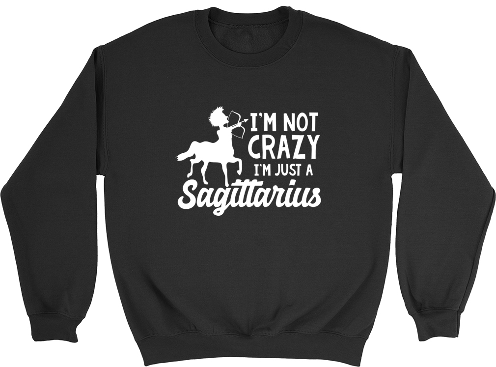 I’m Not Crazy I’m Just a Sagittarius Mens Womens Ladies Unisex Jumper Sweatshirt
