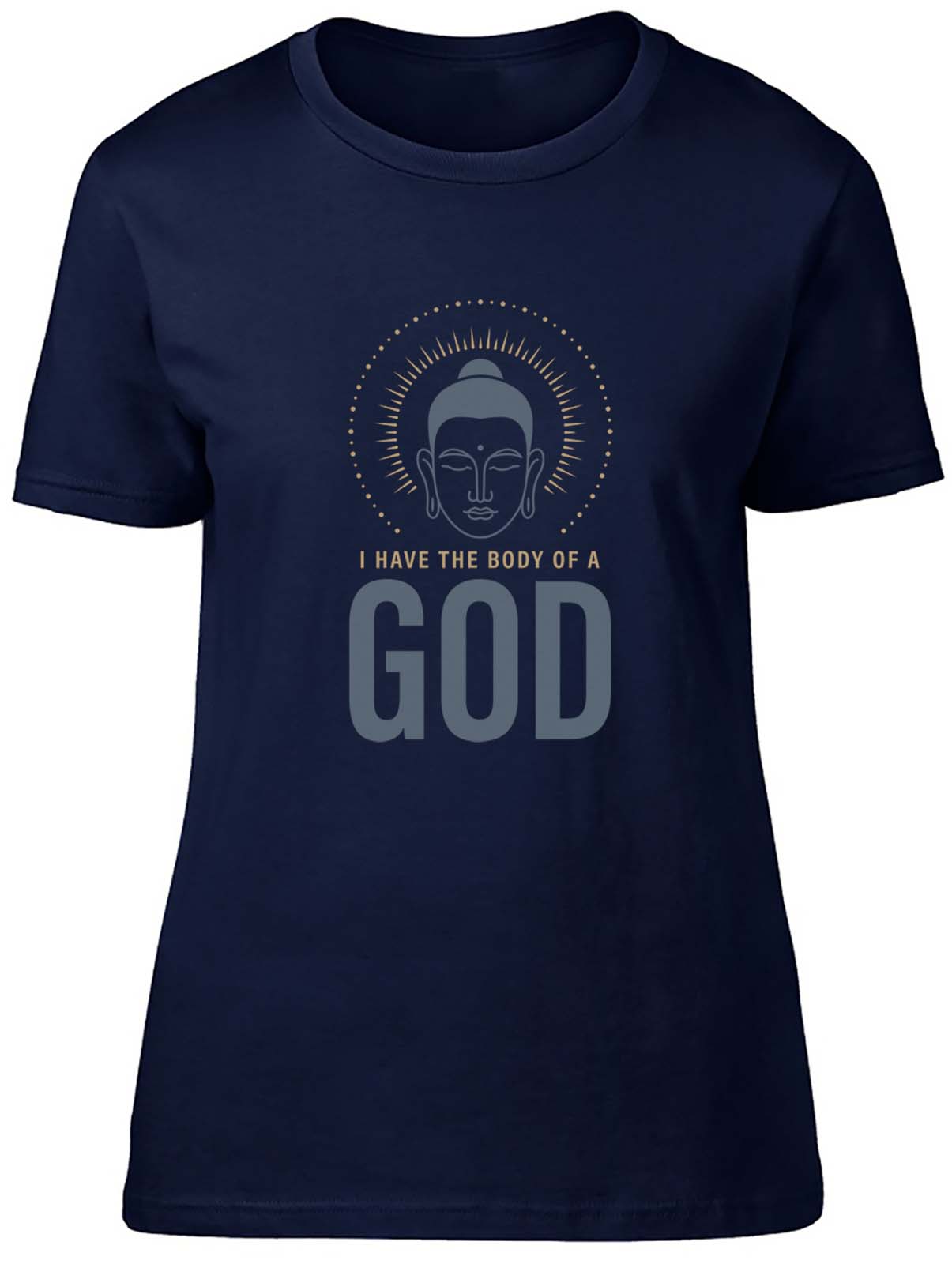 I Have The Body Of A God Fitted Womens Ladies T Shirt Gift