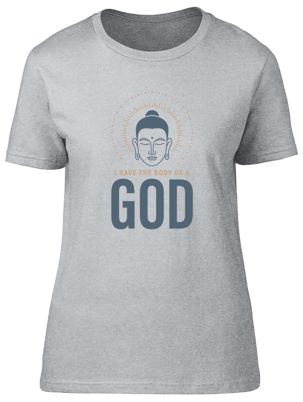 I Have The Body Of A God Fitted Womens Ladies T Shirt Gift