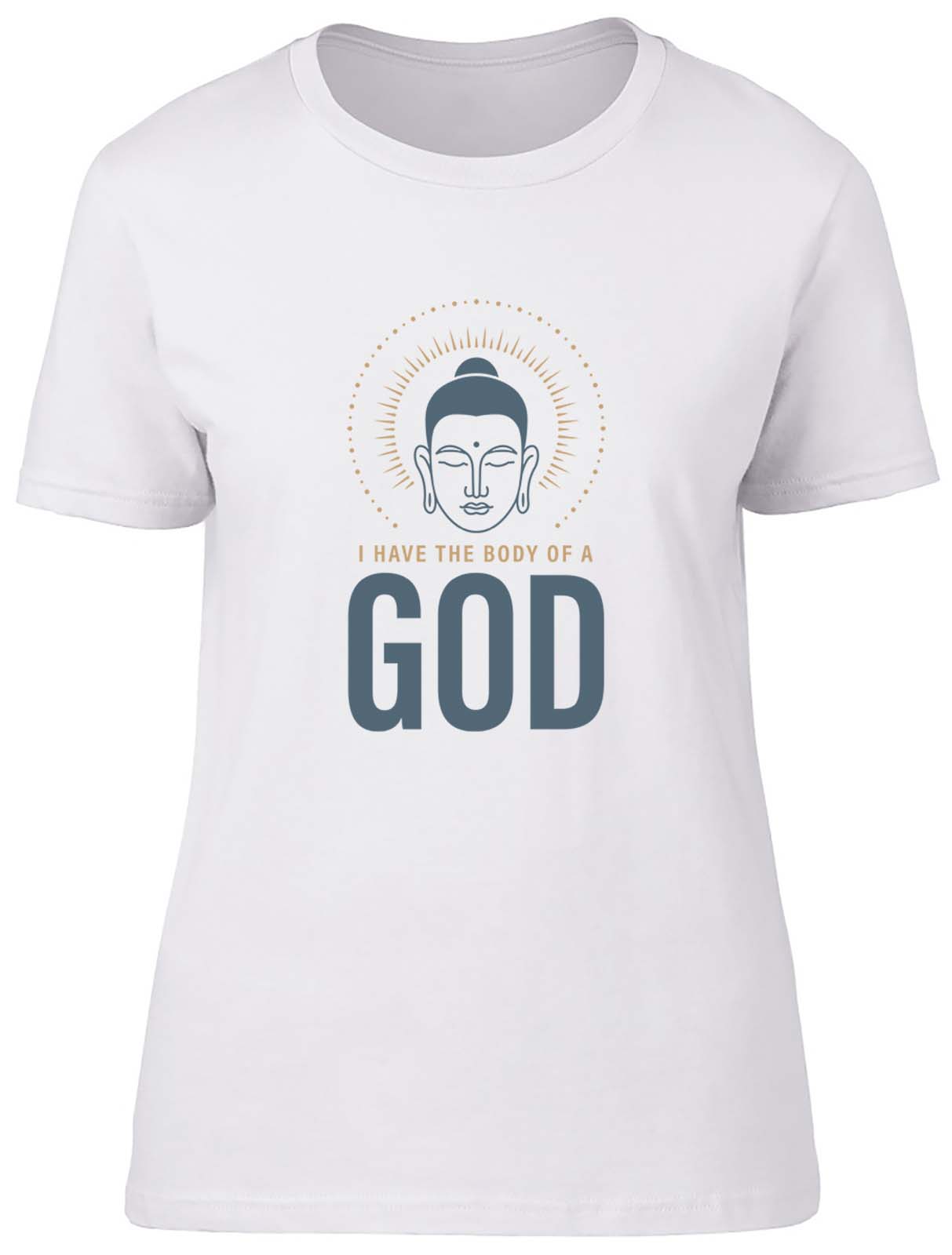 I Have The Body Of A God Fitted Womens Ladies T Shirt Gift